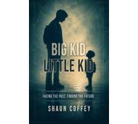 Big Kid Little Kid: Facing the Past, Finding the Future