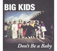 Big Kids - Don'T Be A Baby