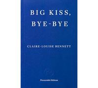 Big Kiss, Bye-Bye: Claire-Louise Bennett