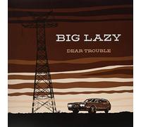 Big Lazy - Dear Trouble