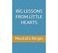 BİG LESSONS FROM LİTTLE HEARTS