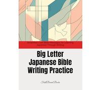 Big Letter Japanese Bible Writing Practice: Simplified Core Bible Messages for Learning Japanese Through Writing: Short Bible Sentences in Large Print for Easy Handwriting Practice