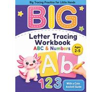 Big Letter Tracing Workbook: ABC, Numbers, Line Tracing & Early Writing Practice with a Cute Axolotl Guide for Ages 2-5