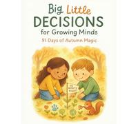 Big Little Decisions for Growing Minds: 91 Days of Autumn Magic