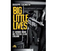 Libri Giuseppe Cucinotta - Big Little Lives. Le Grandi Band Nei Piccoli Club Ita