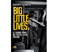 Big little lives. Le grandi band nei piccoli club italiani