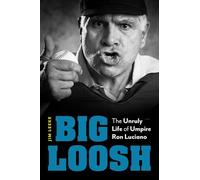 Big Loosh: The Unruly Life of Umpire Ron Luciano