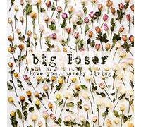 Big Loser - Love You, Barely Living