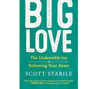 Big Love: The Power of Living With a Wide-open Heart