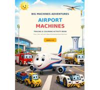Big Machines Adventures: Airport Machines: Preschool Tracing, Coloring & Activity Book with 40 Amazing Airport Machines, Airplanes, Helicopters, Trucks & Ground Support Vehicles for Ages 3-5