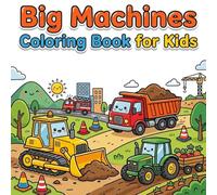 Big Machines Coloring Book for Kids: Adventure with Trucks, Tractors, and Bulldozers: Fun Activity Book for Young Vehicle Enthusiasts to Boost Creativity and Motor Skills