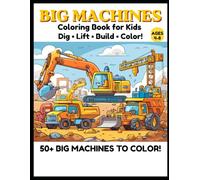 Big Machines Coloring Book for Kids Ages 4-8: Cranes • Bulldozers • Excavators • Build Big Fun