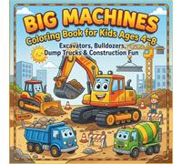 Big Machines Coloring Book for Kids Ages 4-8: Excavators, Bulldozers, Dump Trucks & Construction Fun