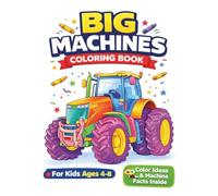 Big Machines Coloring Book for Kids: Color, Learn, and Explore Powerful Vehicles with Fun Facts and Color Ideas