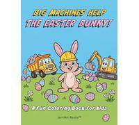 Big Machines Help the Easter Bunny!: A Fun Easter Coloring Book with Trucks, Construction Vehicles, and Over 60 Pages for Kids