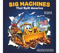 Big Machines That Built America: A Patriotic Coloring Book for Kids with Construction Vehicles, Trains, Farms, Rockets, and More!