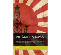 Big Man In Japan: An English Engineer’s Reflections on Life and Work in Yokohama, 1983