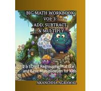 Big Math Workbook Vol 3: Add, Subtract & Multiply: 2 & 3 Digit Regrouping Practice and Basic Multiplication for Kids