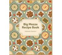 Big Mezze Recipe Book: A Handy Mezze Cookbook with 199 Dishes