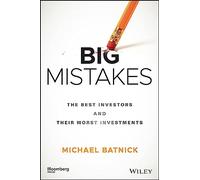 Big Mistakes: The Best Investors and Their Worst Investments