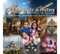 Big Moments in History: Volume II: From Constantinople to the American Revolution