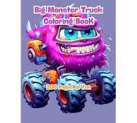 Big Monster Truck Coloring Book: 200 Pages of Fun: High-Energy Off-Road Vehicles and Cool Trucks to Color for Kids Ages 3 to 8