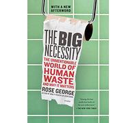 Big Necessity: The Unmentionable World of Human Waste and Why It Matters