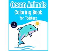 Big Ocean Animals Coloring Book for Toddlers: 100 Easy and Simple Ocean Animal Coloring Pages with Thick Bold Lines - Cute Sea Creature Coloring Book for Boys and Girls Ages 1-4