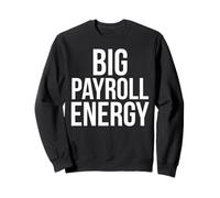 Big Payroll Energia Divertente Finanza Risorse Umane Soldi Felpa