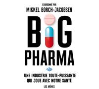Big pharma : une industrie toute puissante qui joue avec notre sante: Une industrie toute-puissante qui joue avec notre santé