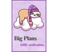 Big Plans, Little Motivation: A Cute & Funny Sloth Notebook for Lazy Dreamers | 120 Lined Pages: A Hilarious & Adorable Journal for Procrastinators, List-Makers, and Daydreamers
