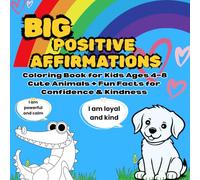 Big Positive Affirmations Coloring Book for Kids Ages 4-8: 30 Cute Animals + Fun Facts with Confidence-Boosting Words to Build Self-Esteem, Kindness, and Happiness