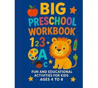 BIG PRESCHOOL WORKBOOK: FOR BOYS AND GIRLS AGES 4 TO 6: +140 ACTIVITIES, GAMES, LINES, NUMBERS, LETTERS AND MUCH MORE TO LEARN BY PLAYING