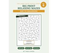 Big Print Relaxing Mazes: No. 6 - 100 Large Print Mazes for Adults & Seniors, Easy to Challenging, with Complete Solutions