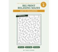 Big Print Relaxing Mazes: No. 8 - 100 Large Print Mazes for Adults & Seniors, Easy to Challenging, with Complete Solutions