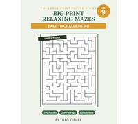 Big Print Relaxing Mazes: No. 9 - 100 Large Print Mazes for Adults & Seniors, Easy to Challenging, with Complete Solutions