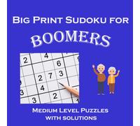 Big Print Suduko for Boomers | Medium Level Puzzles with Solutions: 100 Puzzles | One Puzzle Per Page | Easy to Read Large Print