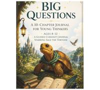 Big Questions: A 10-Chapter Journal for Young Thinkers