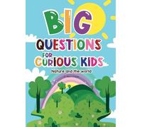 Big Questions for Curious Kids: Why the Sky Is Blue and Other Big Questions - Fun Nature Facts, Quizzes, Coloring Pages & Brain Games for Curious Kids