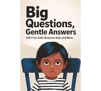 Big Questions, Gentle Answers: 100+ Fun Talks Between Kids and Mom