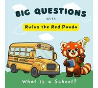 Big Questions with Rufus the Red Panda: What Is a School?: A Gentle, Reassuring Introduction to Schools for Toddlers and Young Children