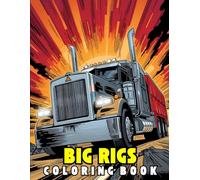 Big Rigs Coloring Book: A bold and detailed collection of realistic big rigs, long haulers, and semi-trucks perfect for truck lovers