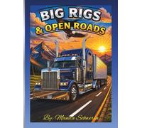 Big Rigs & Open Roads: An All-Ages Trucking Coloring Book