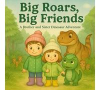 Big Roars, Big Friends: A small dinosaur adventure about friendship, courage, and teamwork for kids ages 2-5