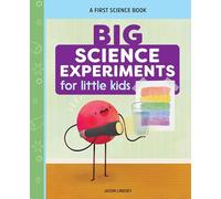 Big Science Experiments for Little Kids: A First Science Book for Ages 3 to 5