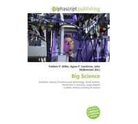 Big Science: Scientists, History of science and technology, Small Science, World War II, Industry, Large Hadron Collider, Military funding of science