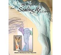 Big Sculpture for Little- Scaling Up: Life sized sculpture from a maquette, inexpensively: Volume 1