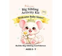 Big Sibling Activity Kit: Welcome Baby Sister: A keepsake activity book to help children feel included and prepared for a new baby