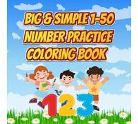 Big & Simple 1-50 Number Practice Coloring Book | Fun Number Tracing, Counting and Simple Coloring Practice for Early Learners, Toddlers, and Kindergarten Kids
