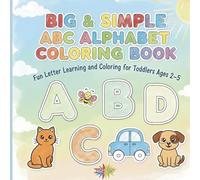 Big & Simple ABC Alphabet Coloring Book: Fun Letter Learning and Coloring for Toddlers Ages 2-5